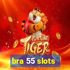 bra 55 slots